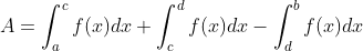 A=\int _a^cf(x)dx+\int _c^df(x)dx-\int _d^bf(x)dx