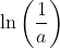\ln \left ( \frac{1}{a} \right )