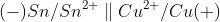 (-)Sn / Sn^{2+}\parallel Cu^{2+}/Cu (+)
