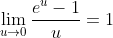 \lim_{u\rightarrow 0}\frac{e^u-1}{u}=1