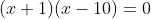 (x+1)(x-10)=0