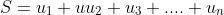 S=u_1+uu_2+u_3+....+u_n