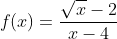 f(x)=\frac{\sqrt x-2}{x-4}