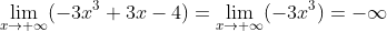 \lim_{x\rightarrow +\infty }(-3x^3+3x-4 )=\lim_{x\rightarrow +\infty}(-3x^3)=-\infty