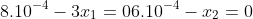 \\8.10^{-4}-3x_1=0\\6.10^{-4}-x_2=0