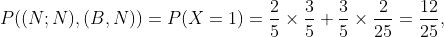 P((N;N),(B,N))=P(X=1)=\frac{2}{5}\times \frac{3}{5}+\frac{3}{5}\times \frac{2}{25}=\frac{12}{25} ,