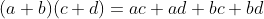 (a+b)(c+d)=ac+ad+bc +bd