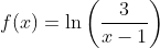 f(x)=\ln \left ( \frac{3}{x-1} \right )