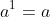 a^{1}=a