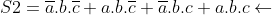 S2=\overline{a}.b.\overline{c}+a.b.\overline{c}+\overline{a}.b.c+a.b.c\leftarrow