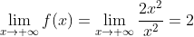 \lim_{x\rightarrow +\infty}f(x)=\lim_{x\rightarrow +\infty}\frac{2x^2}{x^2}=2