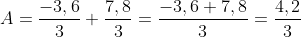 A=\frac{-3,6}{3}+\frac{7,8}{3}=\frac{-3,6+7,8}{3}=\frac{4,2}{3}