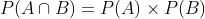 P(A\cap B)=P(A)\times P(B)