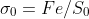 \sigma _{0}=Fe/S_{0}