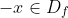 -x\in D_{f}