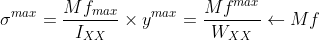 \sigma ^{max}=\frac{Mf_{max}}{I_{XX}}\times y^{max}=\frac{Mf^{max}}{W_{XX}}\leftarrow Mf