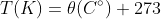 T(K)=\theta (C^{\circ})+273