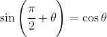 \sin\left ( \cfrac{\pi}{2}+\theta \right )=\cos \theta