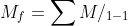 M_{f}=\sum M/_{1-1}