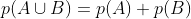 p(A\cup B)=p(A)+p(B)