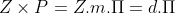 Z\times P=Z.m.\Pi =d.\Pi