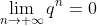 \lim_{n \rightarrow +\infty }q^{n}=0