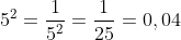 5^2=\frac{1}{5^2}=\frac{1}{25}=0,04