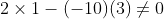 2\times 1-(-10)(3)\neq 0