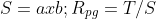 S=axb ;R_{pg}=T/S
