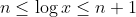 n\leq \log x\leq n+1