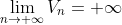 \lim_{n\rightarrow +\infty }V_{n}=+\infty