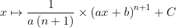 x \mapsto \frac{1}{a\left ( n+1 \right )}\times \left ( ax+b \right )^{n+1}+C