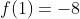 f(1)=-8