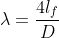 \lambda =\frac{4l_{f}}{D}