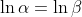 \ln \alpha =\ln \beta