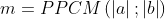 m=PPCM\left ( \left | a \right | ;\left | b \right |\right )