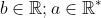 b\in \mathbb{R};a\in \mathbb{R}^{\ast }