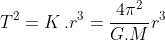 T^{2} = K\, .r^{3} = \frac{4\pi ^{2}}{G.M}r^{3}