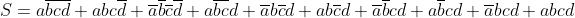 S=a\overline{bc}\overline{d}+abc\overline{d}+\overline{a}\overline{b}\overline{c} \overline{d}+a\overline{bc}d+\overline{a}b\overline{c}d+ab\overline{c}d+\overline{a} \overline{b}cd+a\overline{b}cd+\overline{a}bcd+abcd