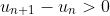 u_{n+1}-u_n>0