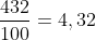 \frac{432}{100} = 4,32