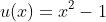 u(x)=x^2-1