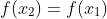 f(x_{2}) = f(x_{1})