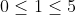 0\leq 1\leq 5