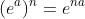 (e^a)^n=e^{na}~~,n