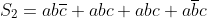 S_{2}=ab\overline{c}+abc+abc+a\overline{b}c