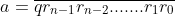 a=\overline{qr_{n-1}r_{n-2}.......r_1r_0}