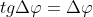 tg\Delta \varphi =\Delta \varphi