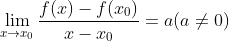 \lim _{x\rightarrow x_0}\frac{f(x)-f(x_0)}{x-x_0}=a\\ (a\neq0)