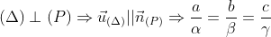 (\Delta)\perp (P)\Rightarrow \vec u_{(\Delta)}|| \vec n_{(P)}\Rightarrow \frac{a}{\alpha}=\frac{b}{\beta}=\frac{c}{\gamma}
